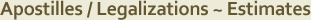 Apostilles / Legalizations - Estimates